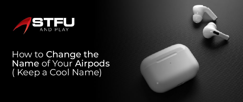 how to change the name of your AirPods